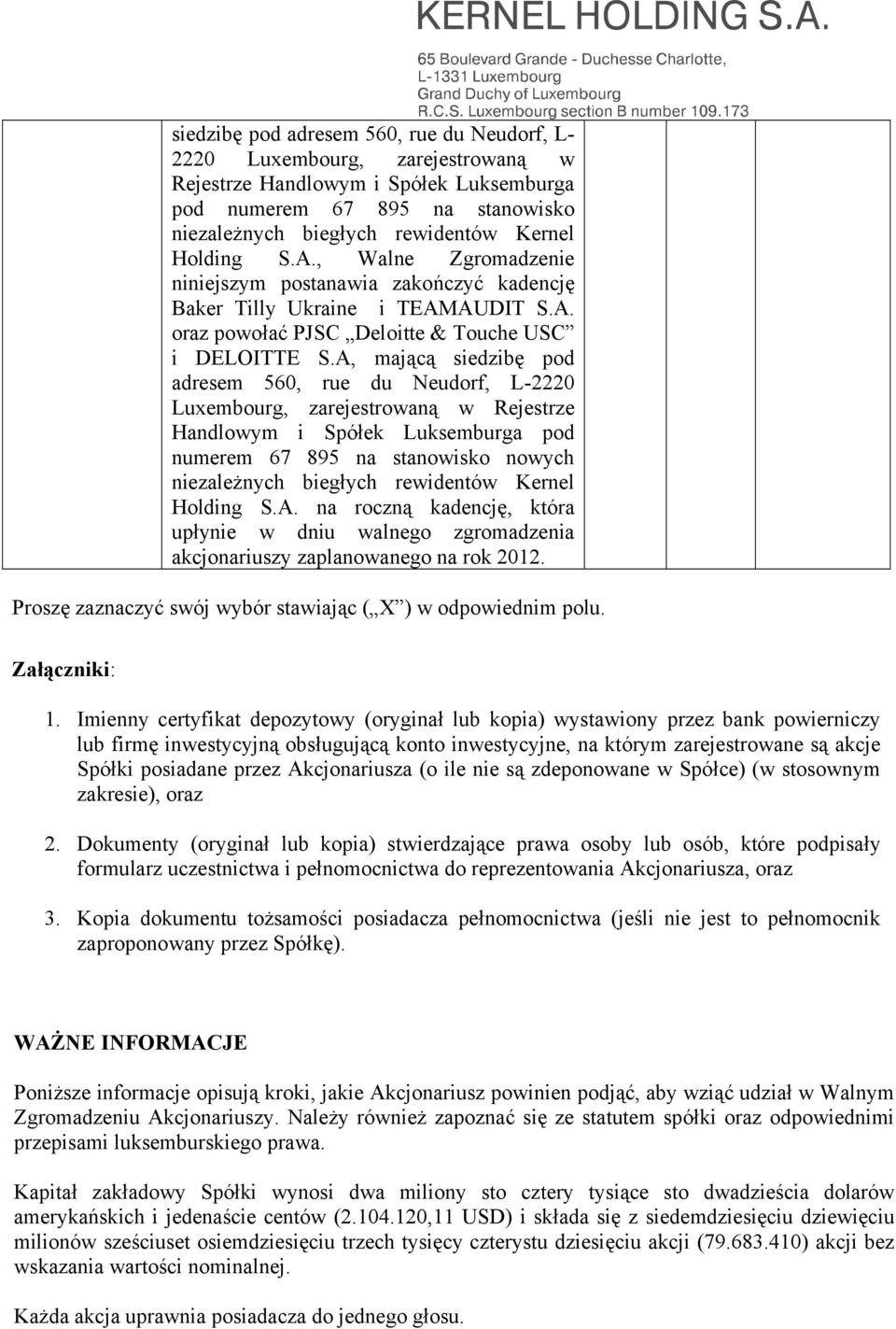 A, mającą siedzibę pod adresem 560, rue du Neudorf, L-2220 Luxembourg, zarejestrowaną w Rejestrze Handlowym i Spółek Luksemburga pod numerem 67 895 na stanowisko nowych niezależnych biegłych