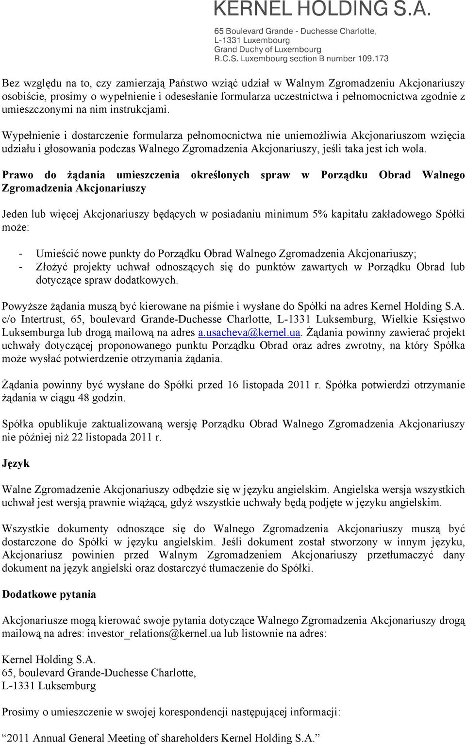 Wypełnienie i dostarczenie formularza pełnomocnictwa nie uniemożliwia Akcjonariuszom wzięcia udziału i głosowania podczas Walnego Zgromadzenia Akcjonariuszy, jeśli taka jest ich wola.
