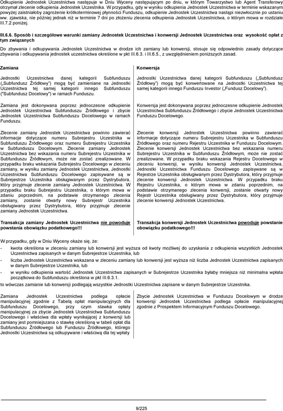 niezwłocznie po ustaniu ww. zjawiska, nie później jednak niż w terminie 7 dni po złożeniu zlecenia odkupienia Jednostek Uczestnictwa, o którym mowa w rozdziale III.7.2 poniżej. III.6.