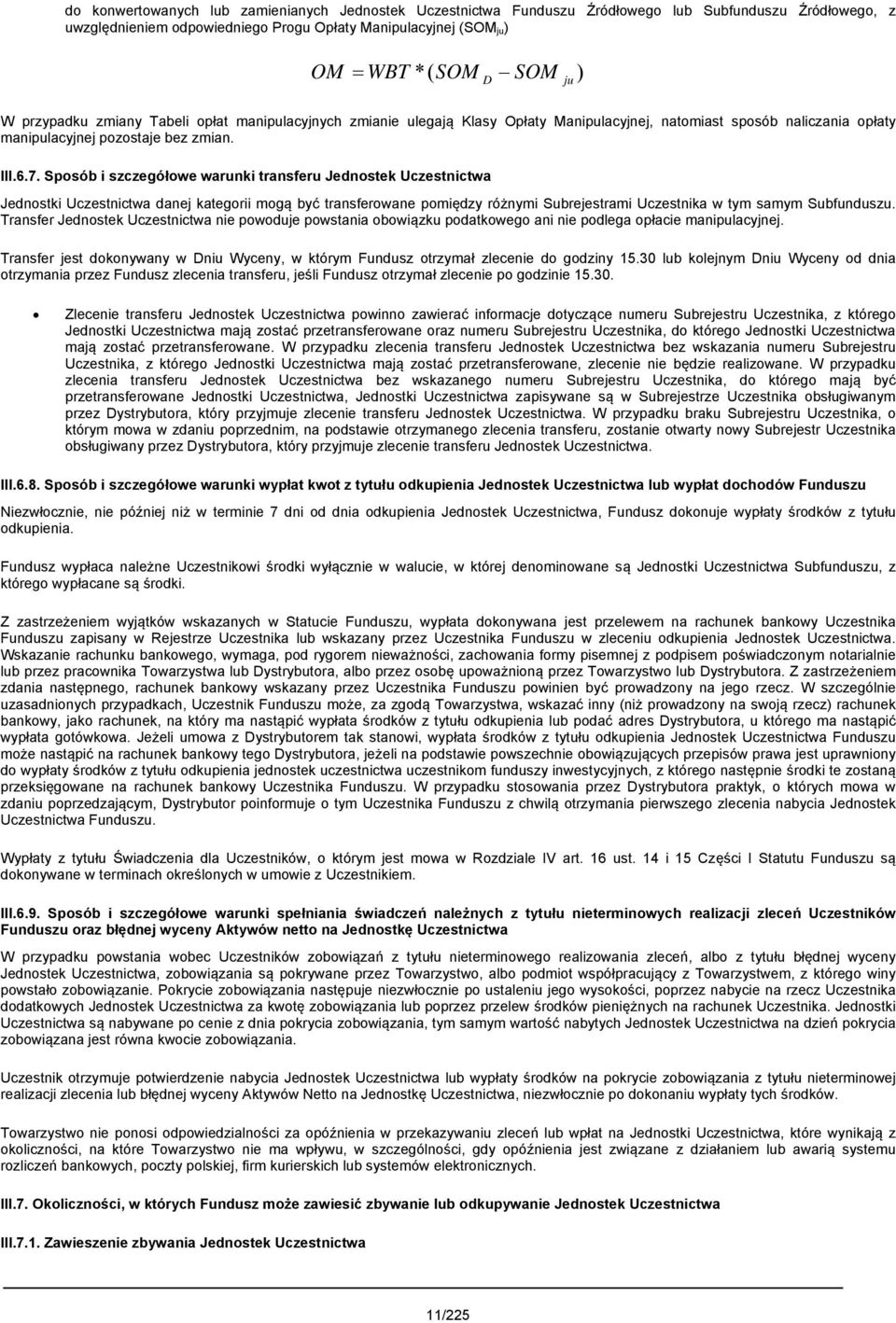 Sposób i szczegółowe warunki transferu Jednostek Uczestnictwa Jednostki Uczestnictwa danej kategorii mogą być transferowane pomiędzy różnymi Subrejestrami Uczestnika w tym samym Subfunduszu.