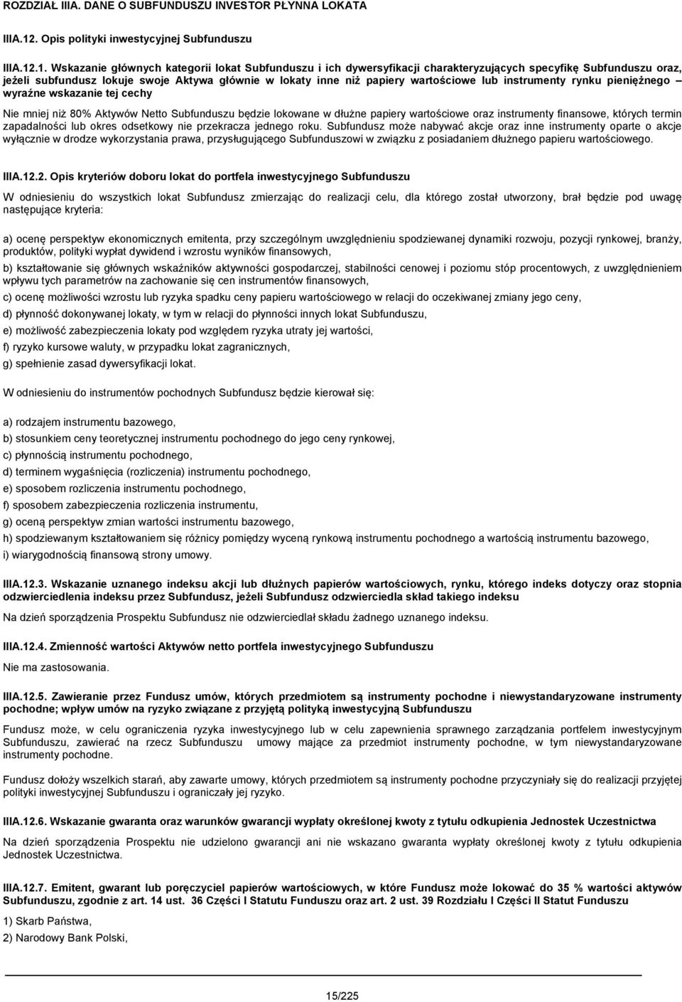 .1. Wskazanie głównych kategorii lokat Subfunduszu i ich dywersyfikacji charakteryzujących specyfikę Subfunduszu oraz, jeżeli subfundusz lokuje swoje Aktywa głównie w lokaty inne niż papiery