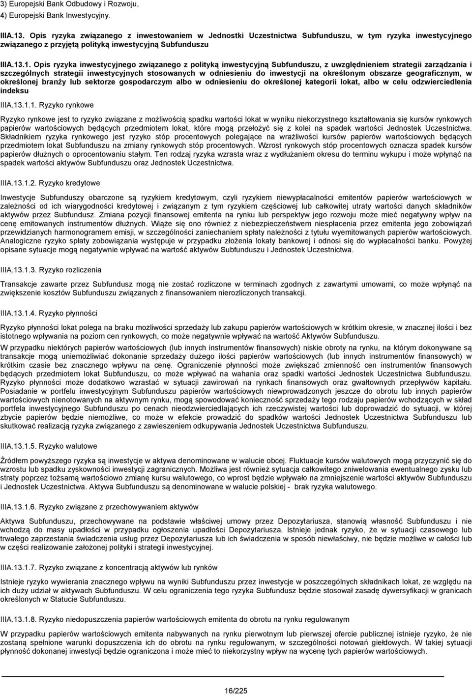.1. Opis ryzyka inwestycyjnego związanego z polityką inwestycyjną Subfunduszu, z uwzględnieniem strategii zarządzania i szczególnych strategii inwestycyjnych stosowanych w odniesieniu do inwestycji