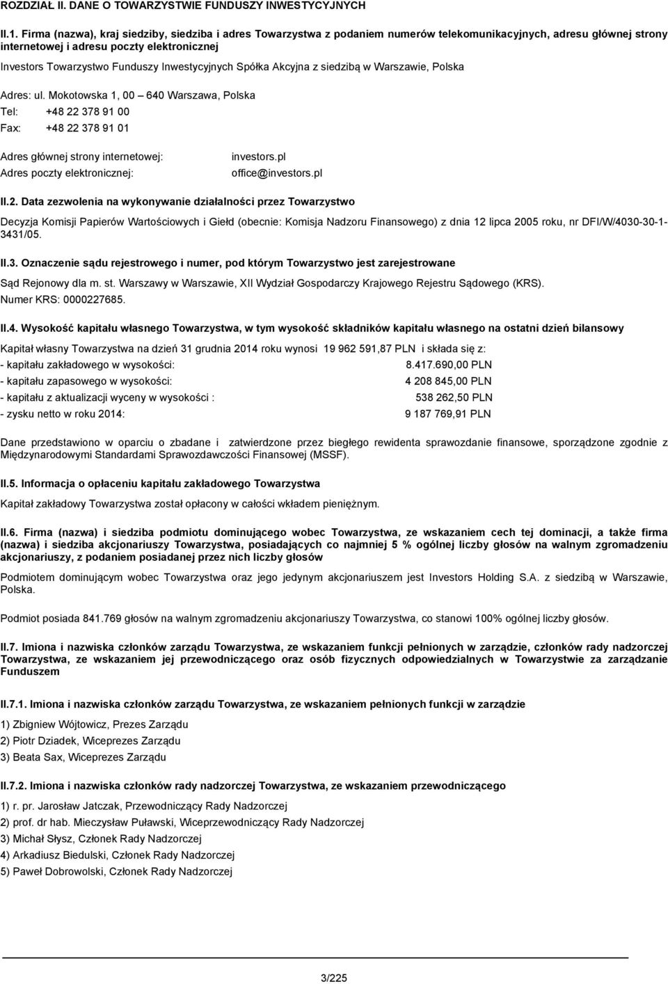 Inwestycyjnych Spółka Akcyjna z siedzibą w Warszawie, Polska Adres: ul.