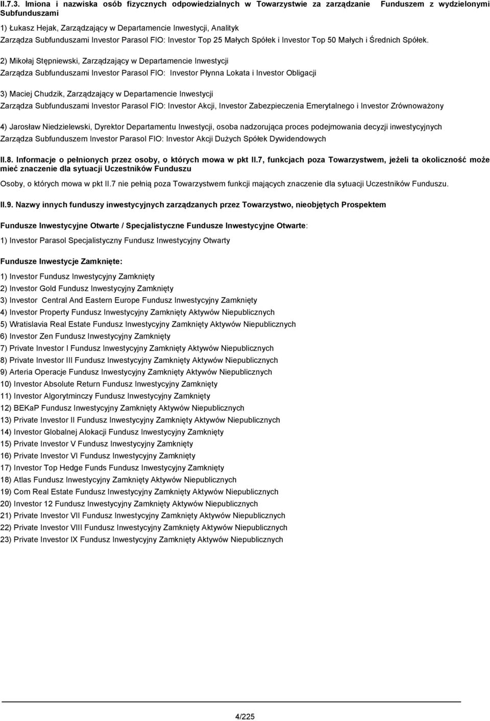 Subfunduszami Investor Parasol FIO: Investor Top 25 Małych Spółek i Investor Top 50 Małych i Średnich Spółek.