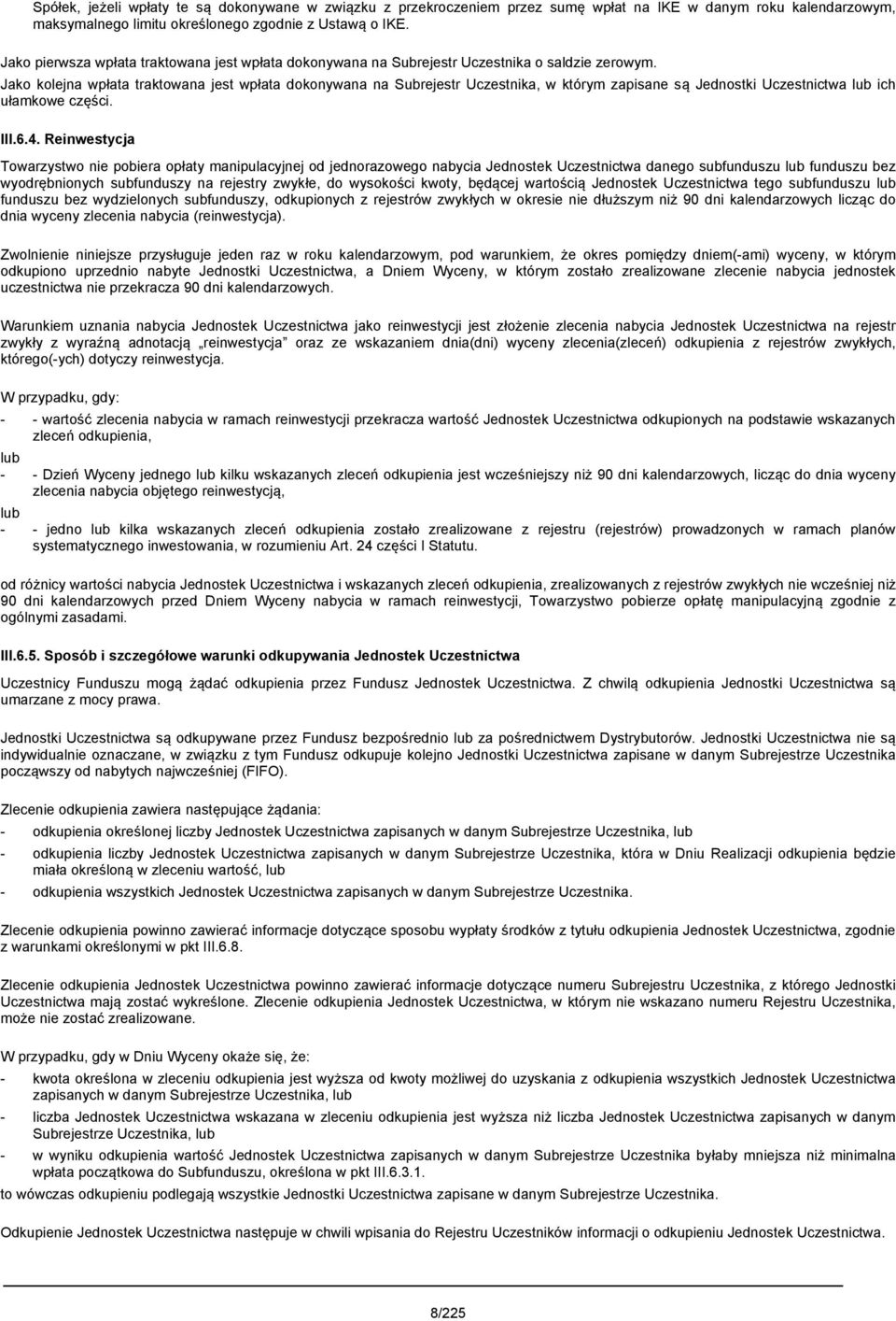 Jako kolejna wpłata traktowana jest wpłata dokonywana na Subrejestr Uczestnika, w którym zapisane są Jednostki Uczestnictwa lub ich ułamkowe części. III.6.4.