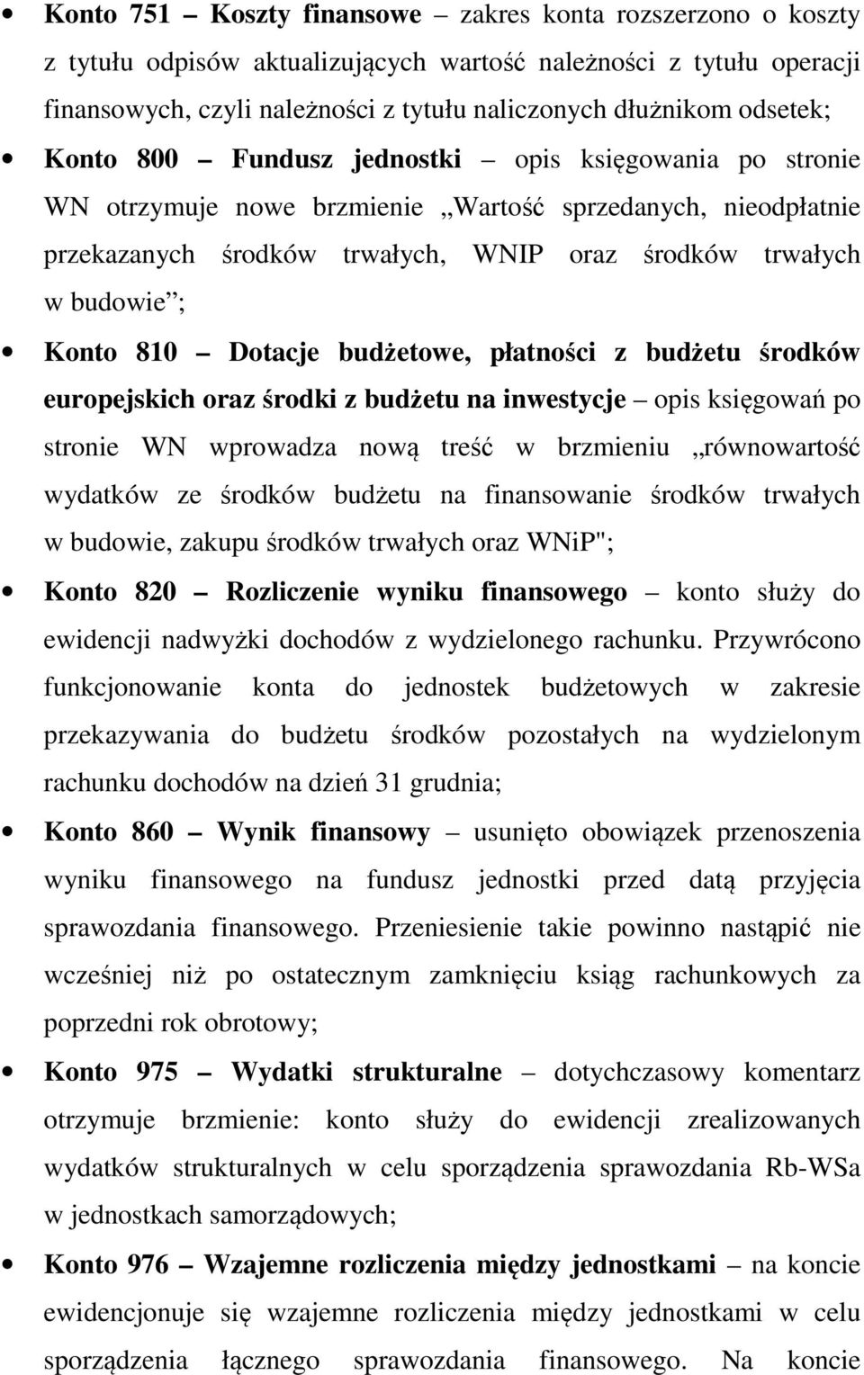 Konto 810 Dotacje budżetowe, płatności z budżetu środków europejskich oraz środki z budżetu na inwestycje opis księgowań po stronie WN wprowadza nową treść w brzmieniu równowartość wydatków ze