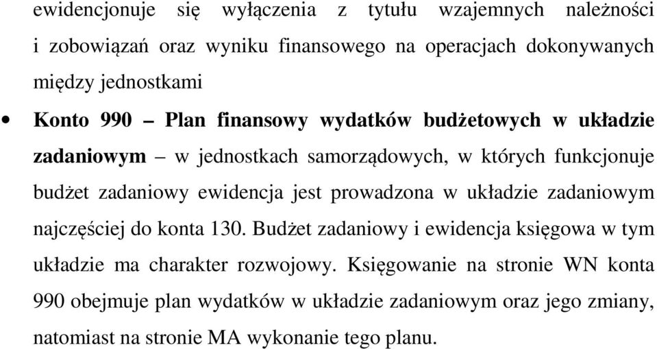 ewidencja jest prowadzona w układzie zadaniowym najczęściej do konta 130.