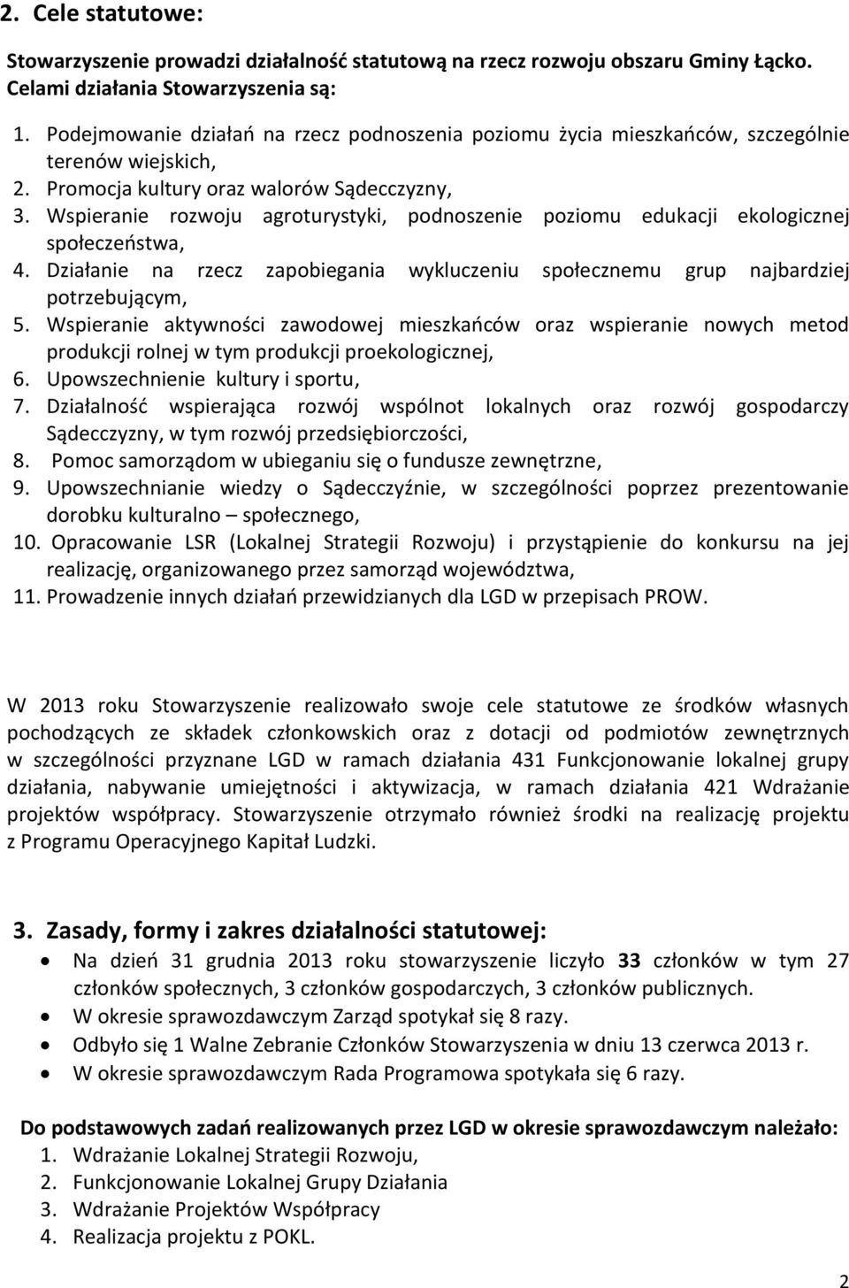 Wspieranie rozwoju agroturystyki, podnoszenie poziomu edukacji ekologicznej społeczeństwa, 4. Działanie na rzecz zapobiegania wykluczeniu społecznemu grup najbardziej potrzebującym, 5.