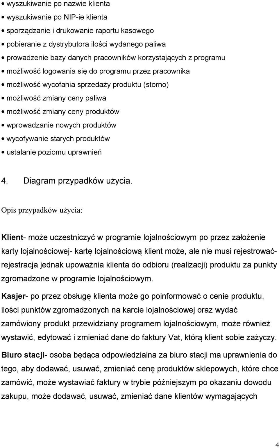 wprowadzanie nowych produktów wycofywanie starych produktów ustalanie poziomu uprawnień 4. Diagram przypadków użycia.