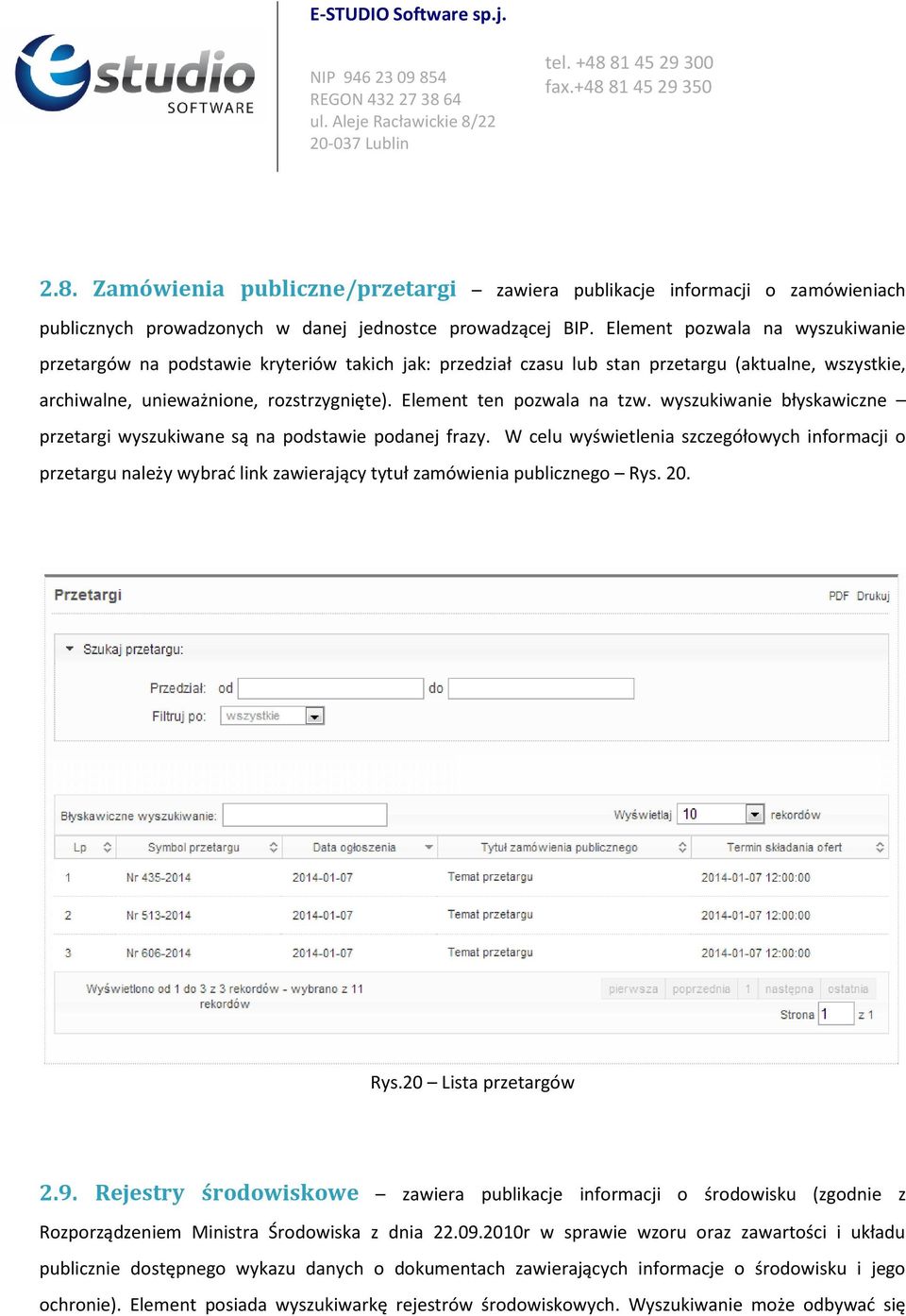 Element ten pozwala na tzw. wyszukiwanie błyskawiczne przetargi wyszukiwane są na podstawie podanej frazy.