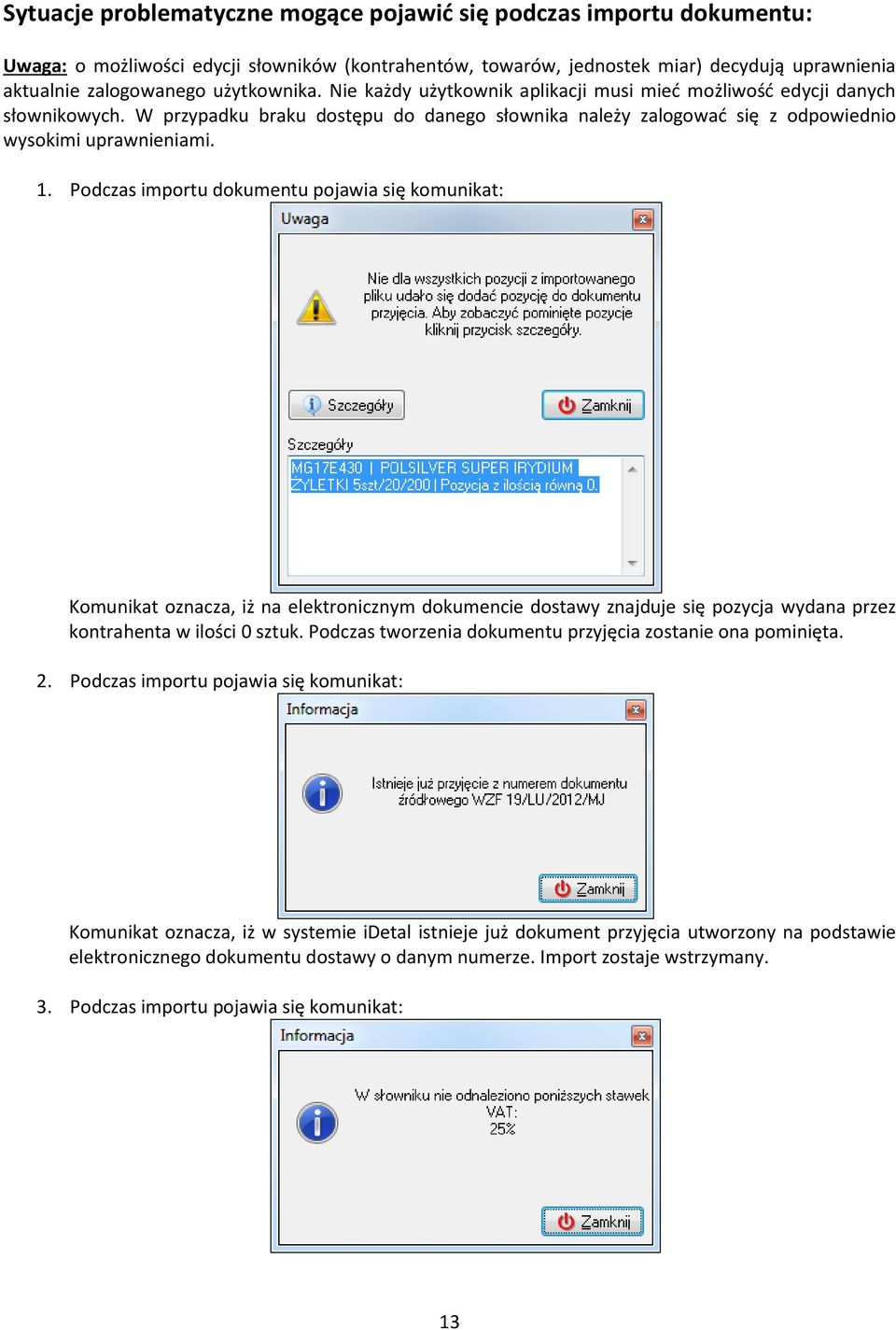 Podczas importu dokumentu pojawia się komunikat: Komunikat oznacza, iż na elektronicznym dokumencie dostawy znajduje się pozycja wydana przez kontrahenta w ilości 0 sztuk.