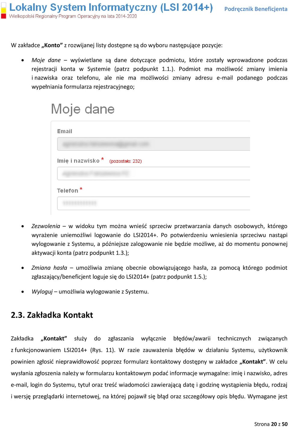 Podmiot ma możliwośd zmiany imienia i nazwiska oraz telefonu, ale nie ma możliwości zmiany adresu e-mail podanego podczas wypełniania formularza rejestracyjnego; Zezwolenia w widoku tym można wnieśd