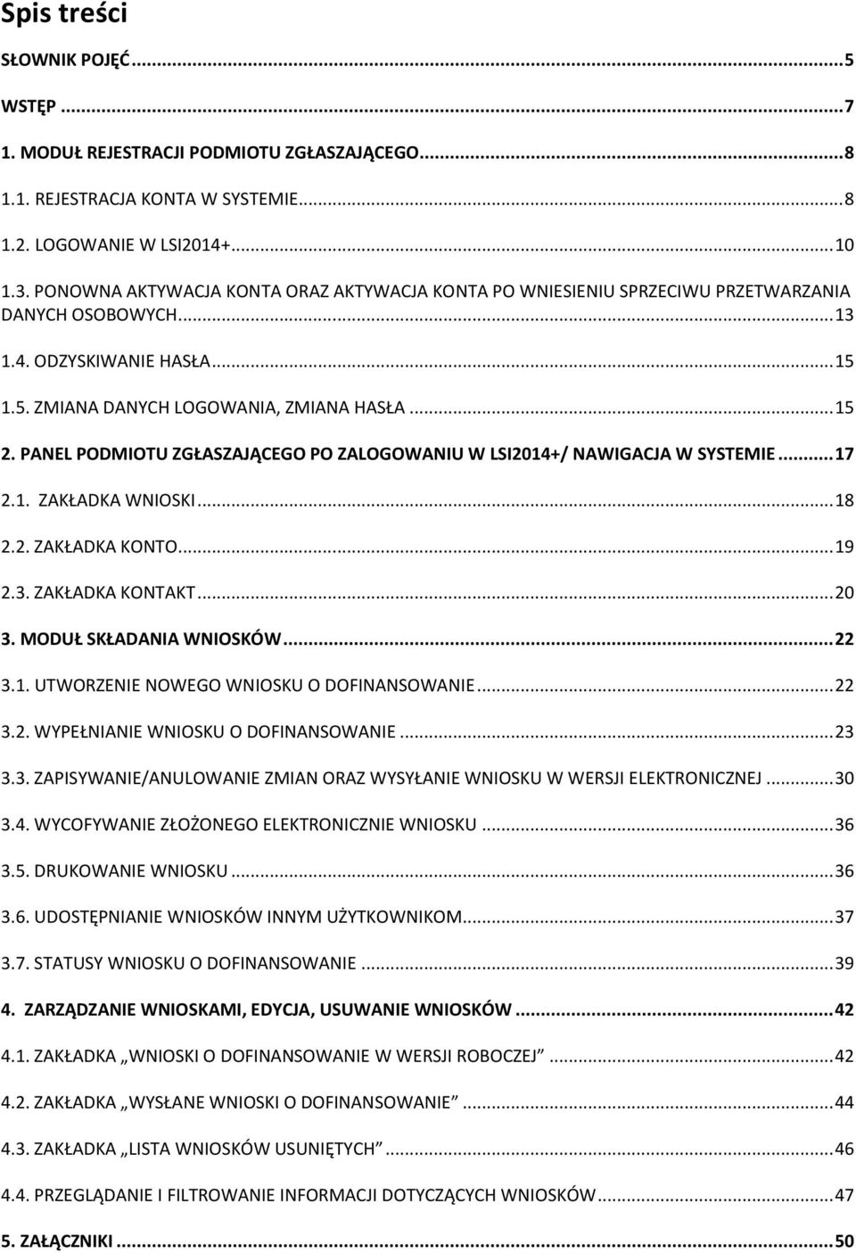 PANEL PODMIOTU ZGŁASZAJĄCEGO PO ZALOGOWANIU W LSI2014+/ NAWIGACJA W SYSTEMIE... 17 2.1. ZAKŁADKA WNIOSKI... 18 2.2. ZAKŁADKA KONTO... 19 2.3. ZAKŁADKA KONTAKT... 20 3. MODUŁ SKŁADANIA WNIOSKÓW... 22 3.