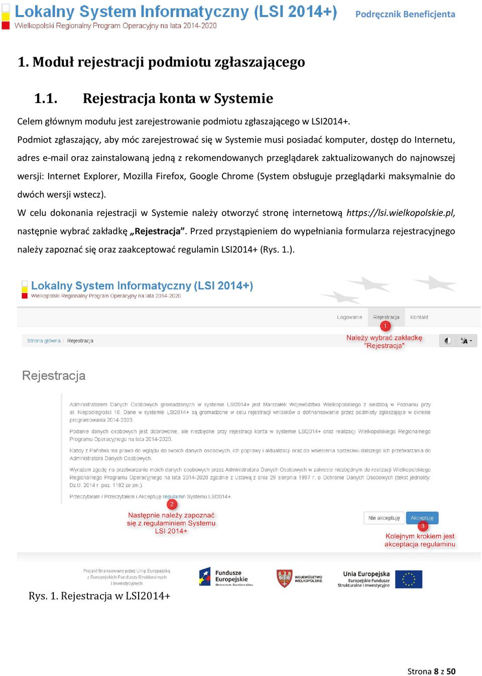 najnowszej wersji: Internet Explorer, Mozilla Firefox, Google Chrome (System obsługuje przeglądarki maksymalnie do dwóch wersji wstecz).