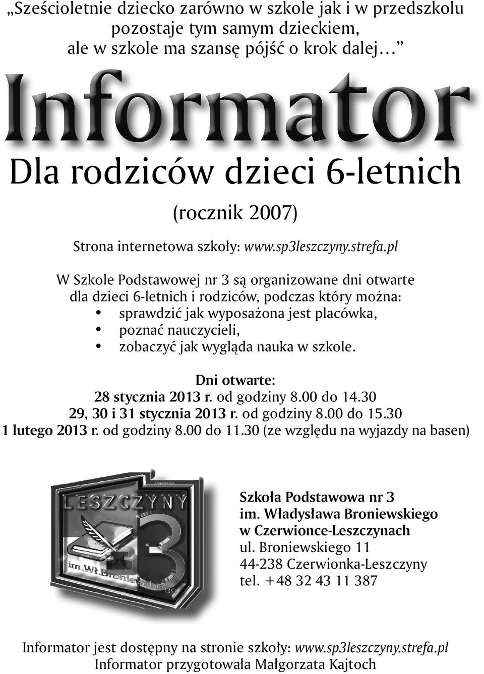 pl W Szkole Podstawowej nr 3 są organizowane dni otwarte dla dzieci 6-letnich i rodziców, podczas który można: sprawdzić jak wyposażona jest placówka, poznać nauczycieli, zobaczyć jak wygląda nauka w