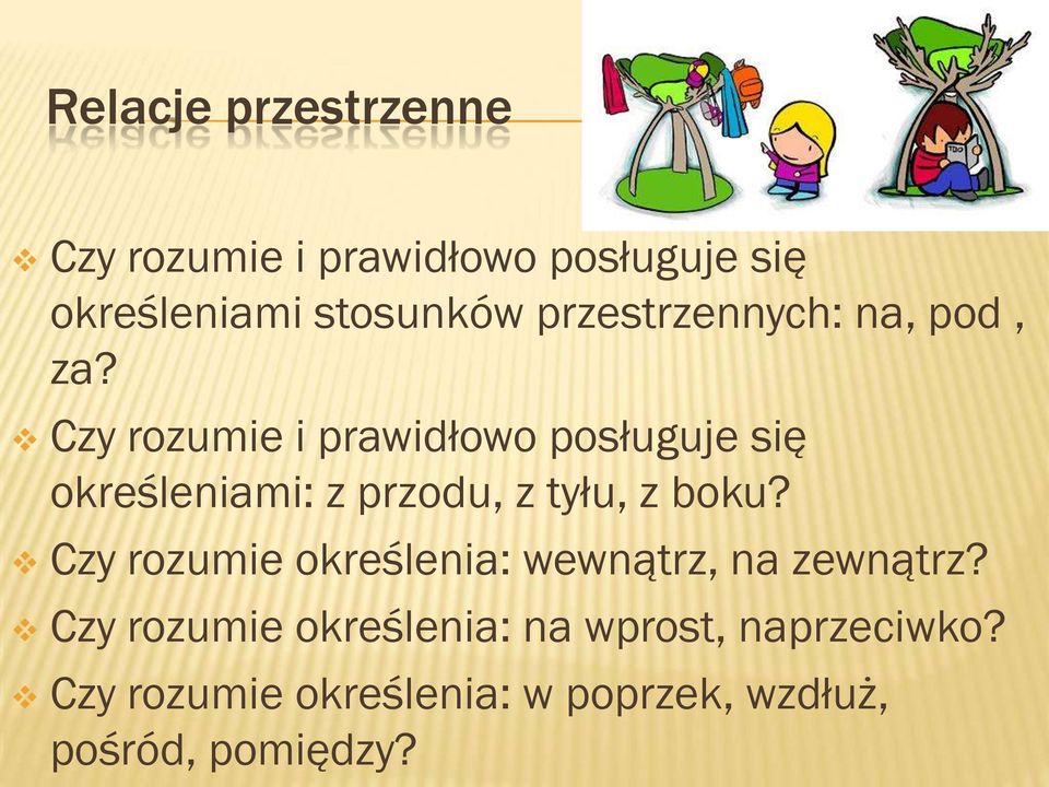 Czy rozumie i prawidłowo posługuje się określeniami: z przodu, z tyłu, z boku?