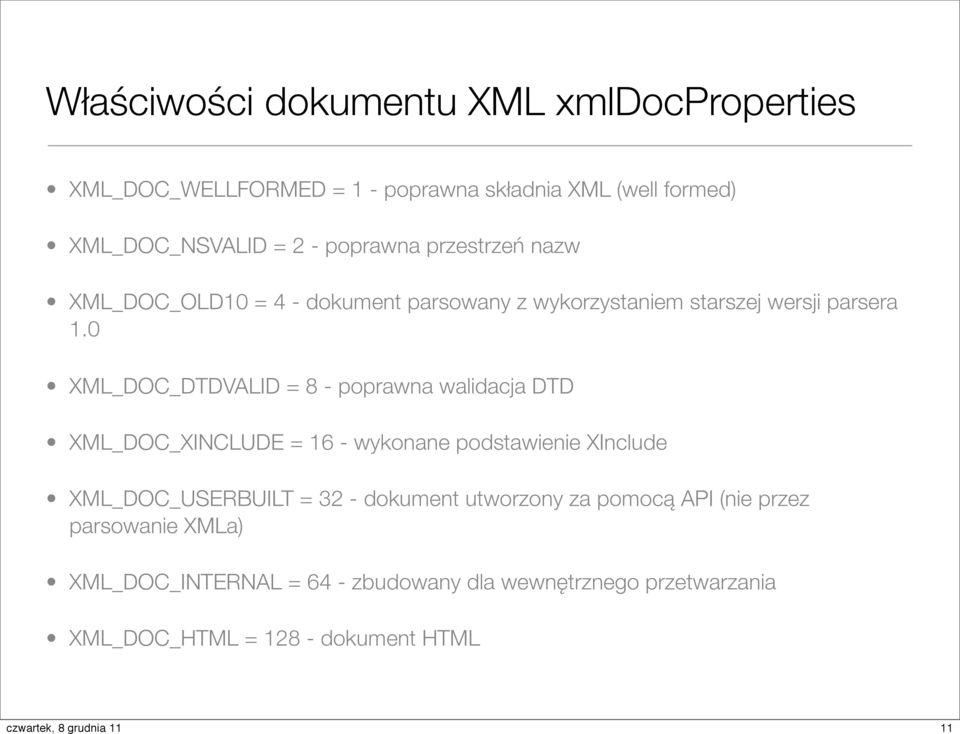 0 XML_DOC_DTDVALID = 8 - poprawna walidacja DTD XML_DOC_XINCLUDE = 16 - wykonane podstawienie XInclude XML_DOC_USERBUILT = 32 -