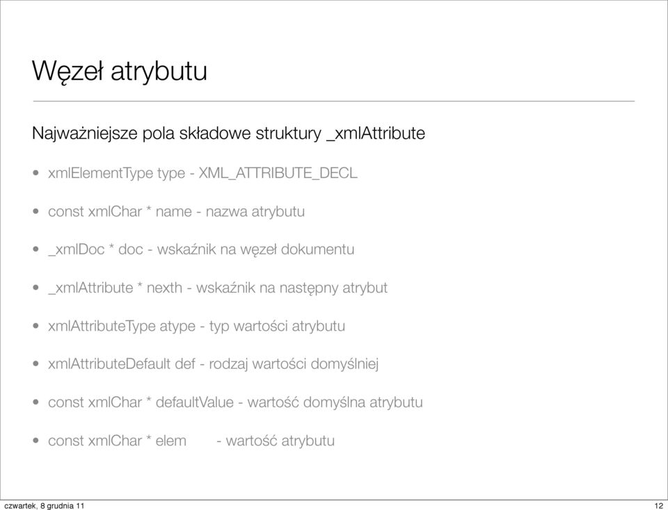 wskaźnik na następny atrybut xmlattributetype atype - typ wartości atrybutu xmlattributedefault def - rodzaj