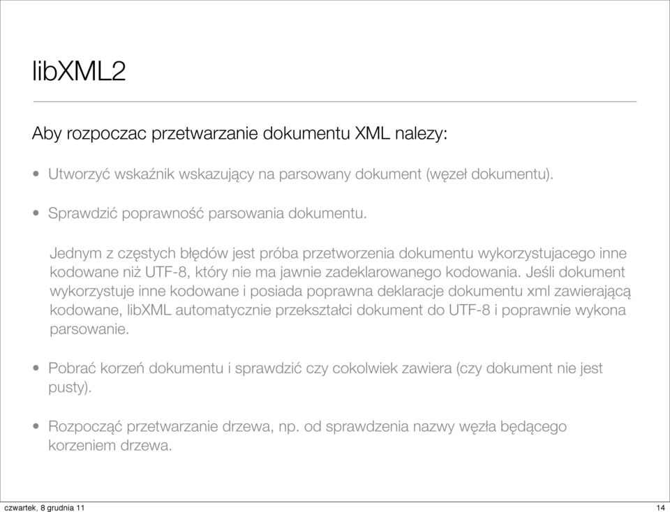 Jeśli dokument wykorzystuje inne kodowane i posiada poprawna deklaracje dokumentu xml zawierającą kodowane, libxml automatycznie przekształci dokument do UTF-8 i poprawnie