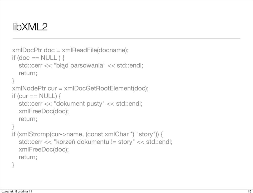 << "dokument pusty" << std::endl; xmlfreedoc(doc); return; } if (xmlstrcmp(cur->name, (const