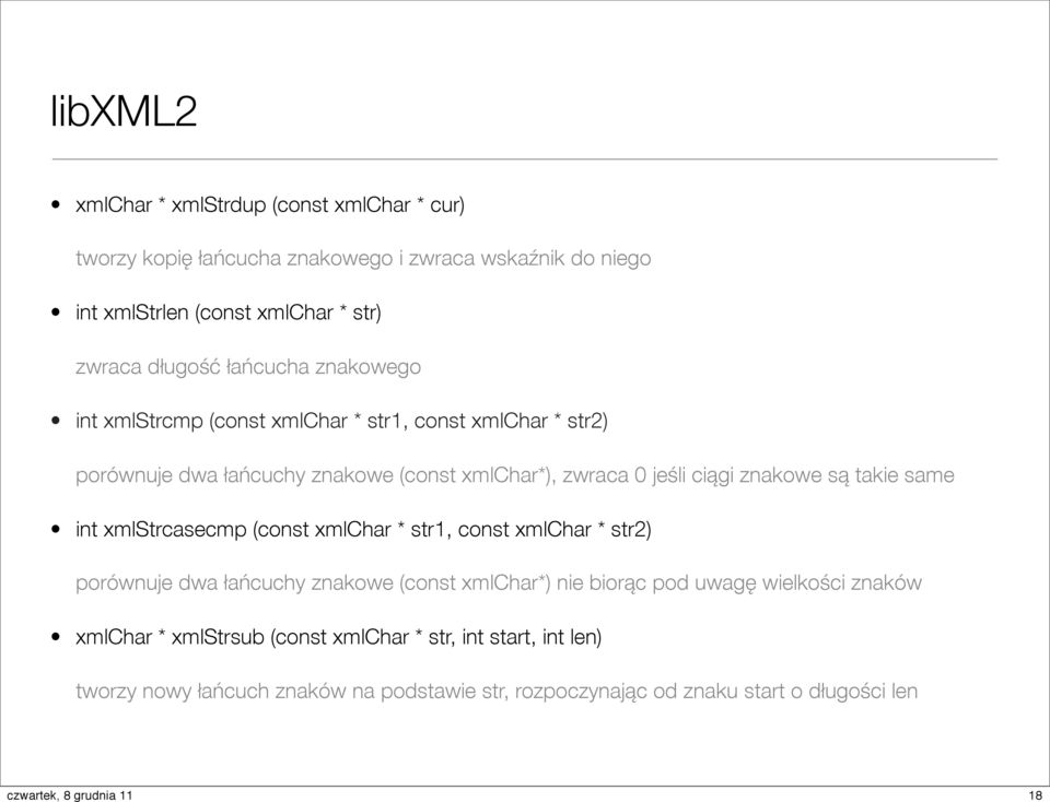 znakowe są takie same int xmlstrcasecmp (const xmlchar * str1, const xmlchar * str2) porównuje dwa łańcuchy znakowe (const xmlchar*) nie biorąc pod uwagę