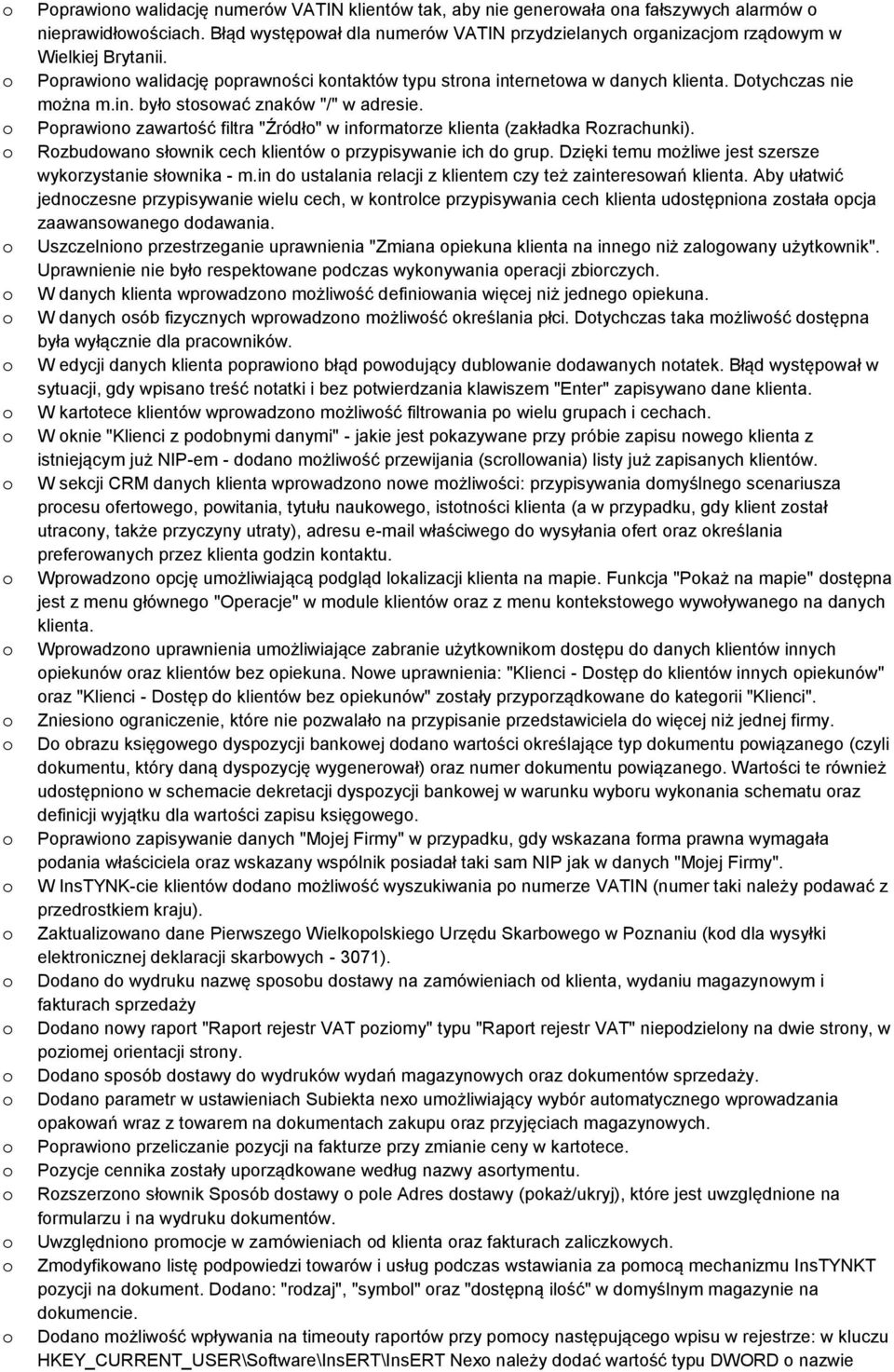 Pprawin zawartść filtra "Źródł" w infrmatrze klienta (zakładka Rzrachunki). Rzbudwan słwnik cech klientów przypisywanie ich d grup. Dzięki temu mżliwe jest szersze wykrzystanie słwnika - m.