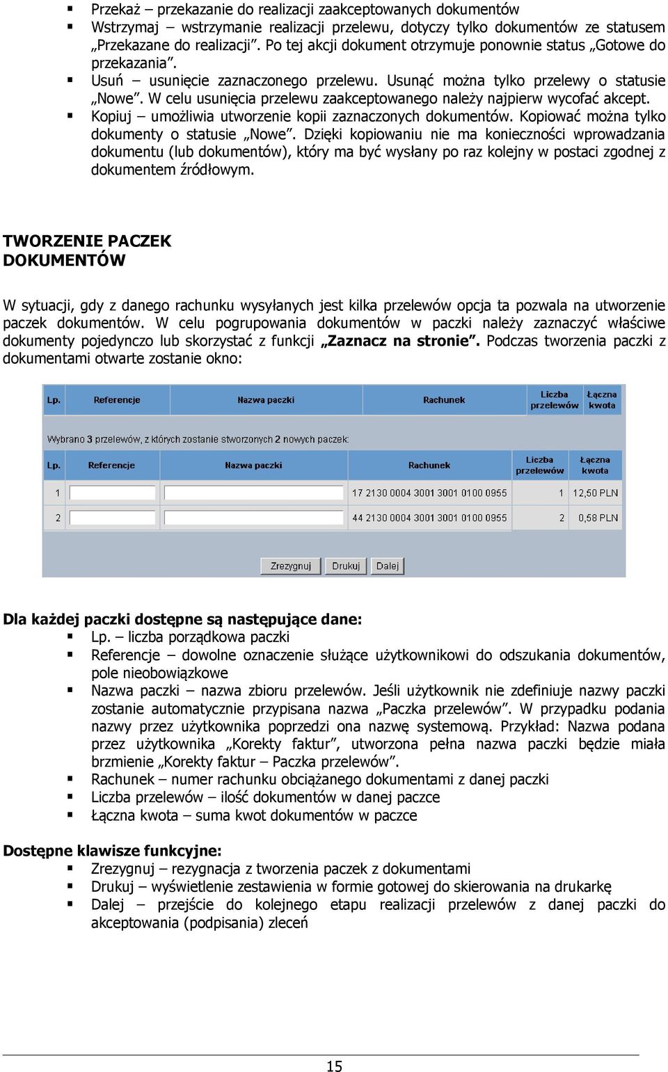 W celu usunięcia przelewu zaakceptowanego należy najpierw wycofać akcept. Kopiuj umożliwia utworzenie kopii zaznaczonych dokumentów. Kopiować można tylko dokumenty o statusie Nowe.