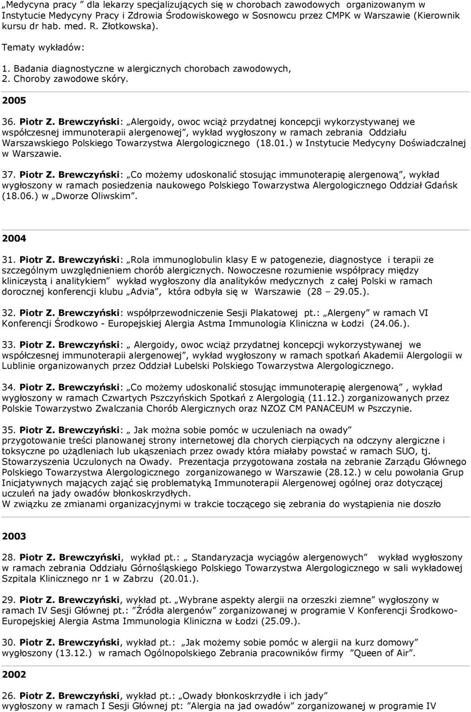 Brewczyński: Alergoidy, owoc wciąż przydatnej koncepcji wykorzystywanej we współczesnej immunoterapii alergenowej, wykład wygłoszony w ramach zebrania Oddziału Warszawskiego Polskiego Towarzystwa