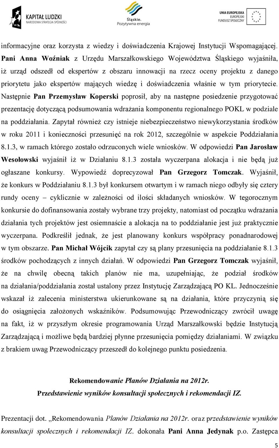 wiedzę i doświadczenia właśnie w tym priorytecie.