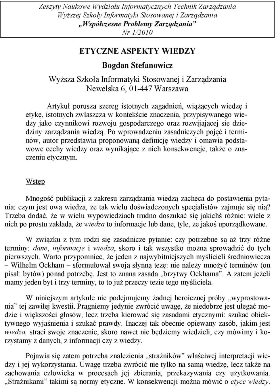 przypisywanego wiedzy jako czynnikowi rozwoju gospodarczego oraz rozwijającej się dziedziny zarządzania wiedzą.