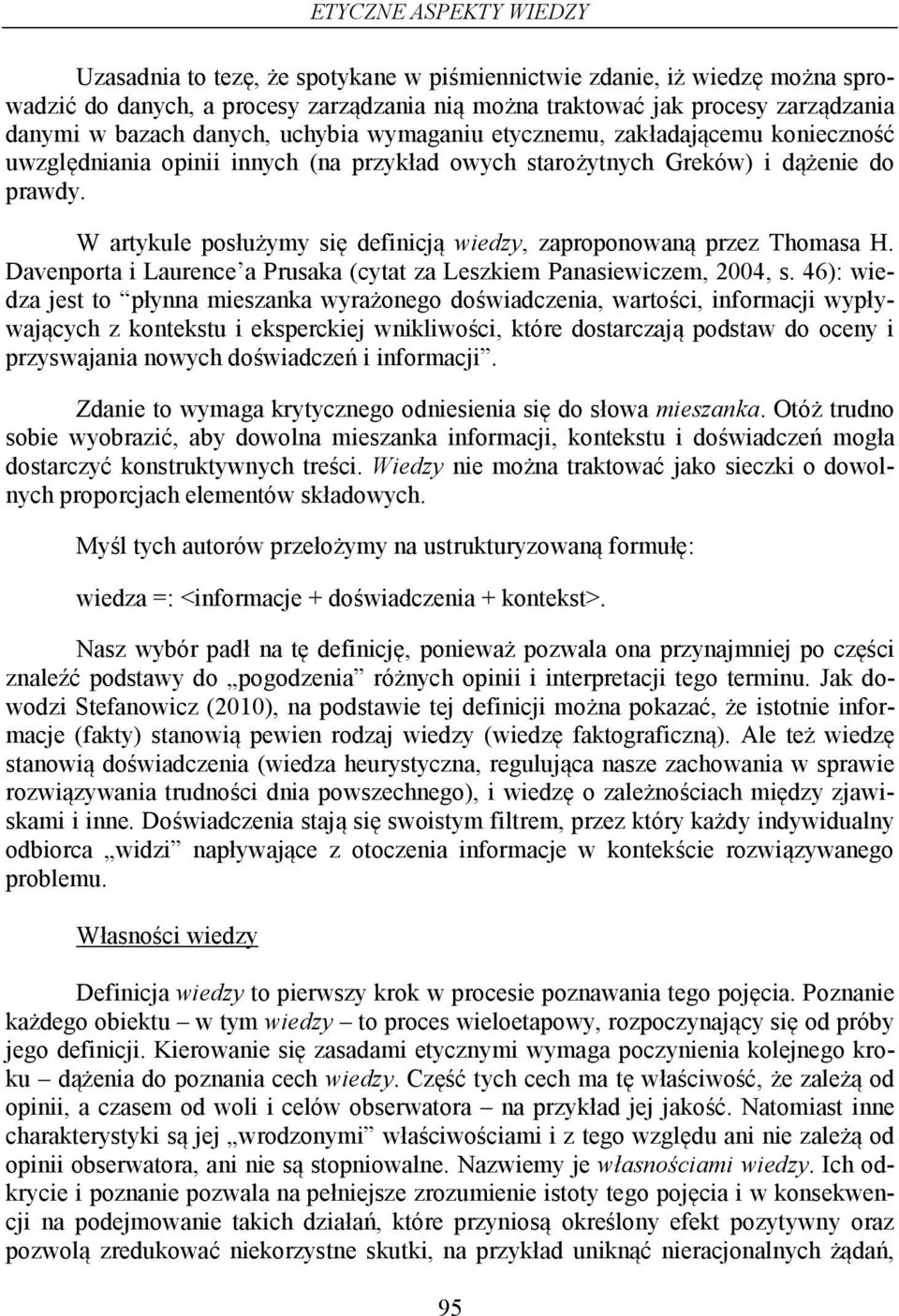 W artykule posłużymy się definicją wiedzy, zaproponowaną przez Thomasa H. Davenporta i Laurence a Prusaka (cytat za Leszkiem Panasiewiczem, 2004, s.