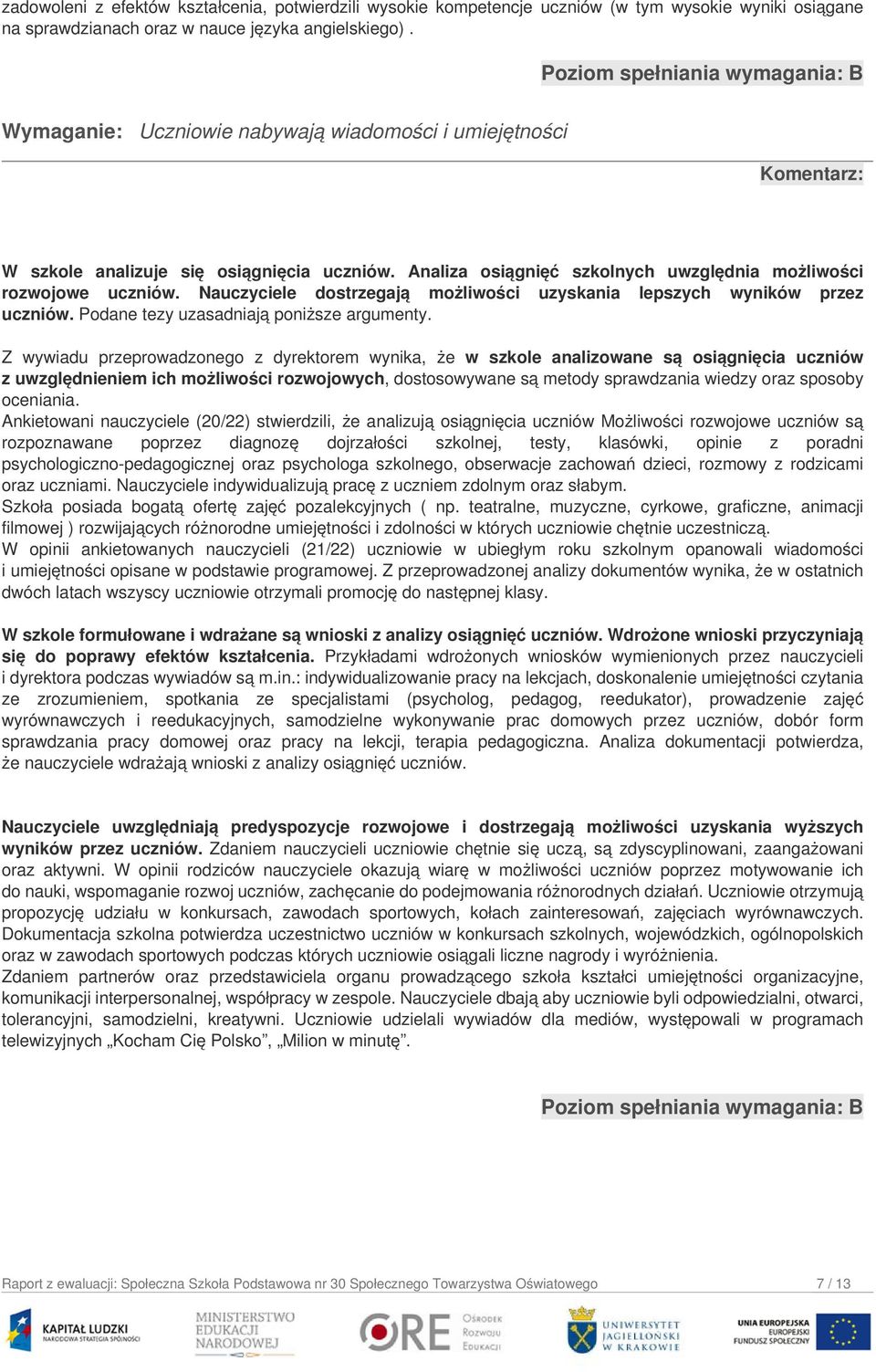 Analiza osiągnięć szkolnych uwzględnia możliwości rozwojowe uczniów. Nauczyciele dostrzegają możliwości uzyskania lepszych wyników przez uczniów. Podane tezy uzasadniają poniższe argumenty.