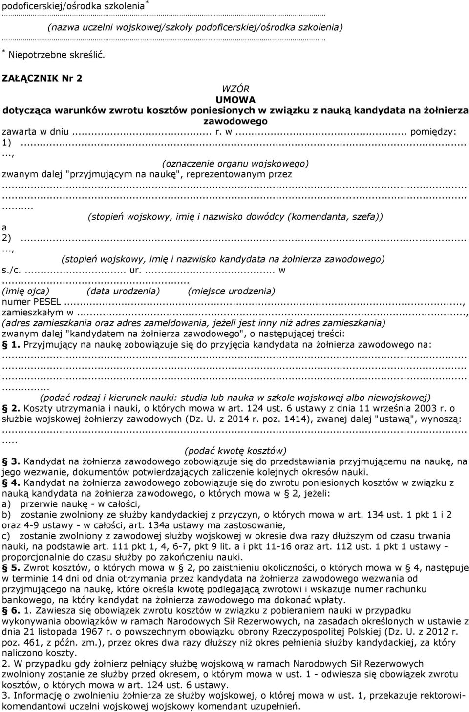 ....., (oznaczenie organu wojskowego) zwanym dalej "przyjmującym na naukę", reprezentowanym przez... (stopień wojskowy, imię i nazwisko dowódcy (komendanta, szefa)) a 2).