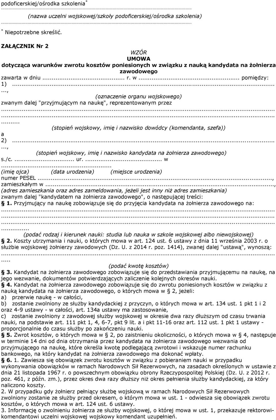 ....., (oznaczenie organu wojskowego) zwanym dalej "przyjmującym na naukę", reprezentowanym przez... (stopień wojskowy, imię i nazwisko dowódcy (komendanta, szefa)) a 2).