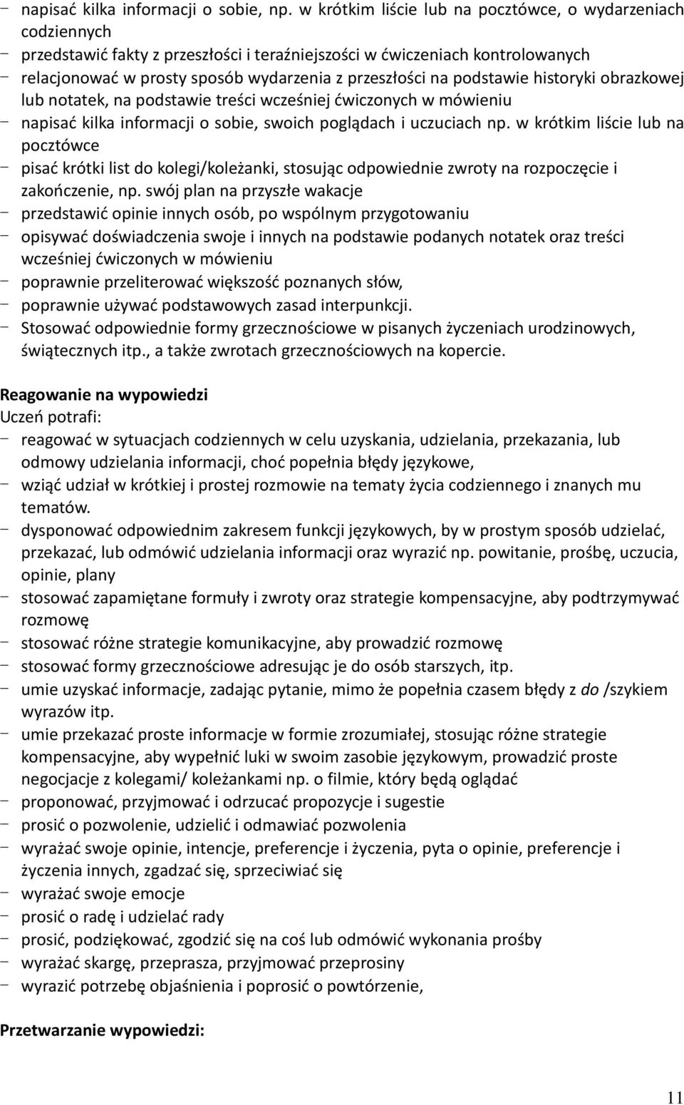 na podstawie historyki obrazkowej lub notatek, na podstawie treści wcześniej ćwiczonych w mówieniu - napisać kilka informacji o sobie, swoich poglądach i uczuciach np.