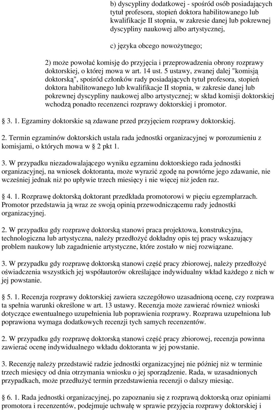 5 ustawy, zwanej dalej "komisj doktorsk", sporód członków rady posiadajcych tytuł profesora, stopie doktora habilitowanego lub kwalifikacje II stopnia, w zakresie danej lub pokrewnej dyscypliny