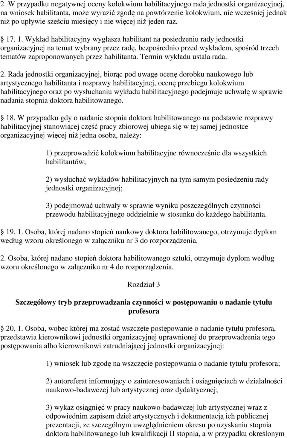 . 1. Wykład habilitacyjny wygłasza habilitant na posiedzeniu rady jednostki organizacyjnej na temat wybrany przez rad, bezporednio przed wykładem, sporód trzech tematów zaproponowanych przez