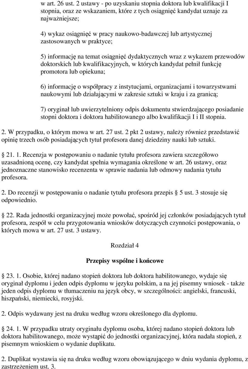 zastosowanych w praktyce; 5) informacj na temat osigni dydaktycznych wraz z wykazem przewodów doktorskich lub kwalifikacyjnych, w których kandydat pełnił funkcj promotora lub opiekuna; 6) informacj o