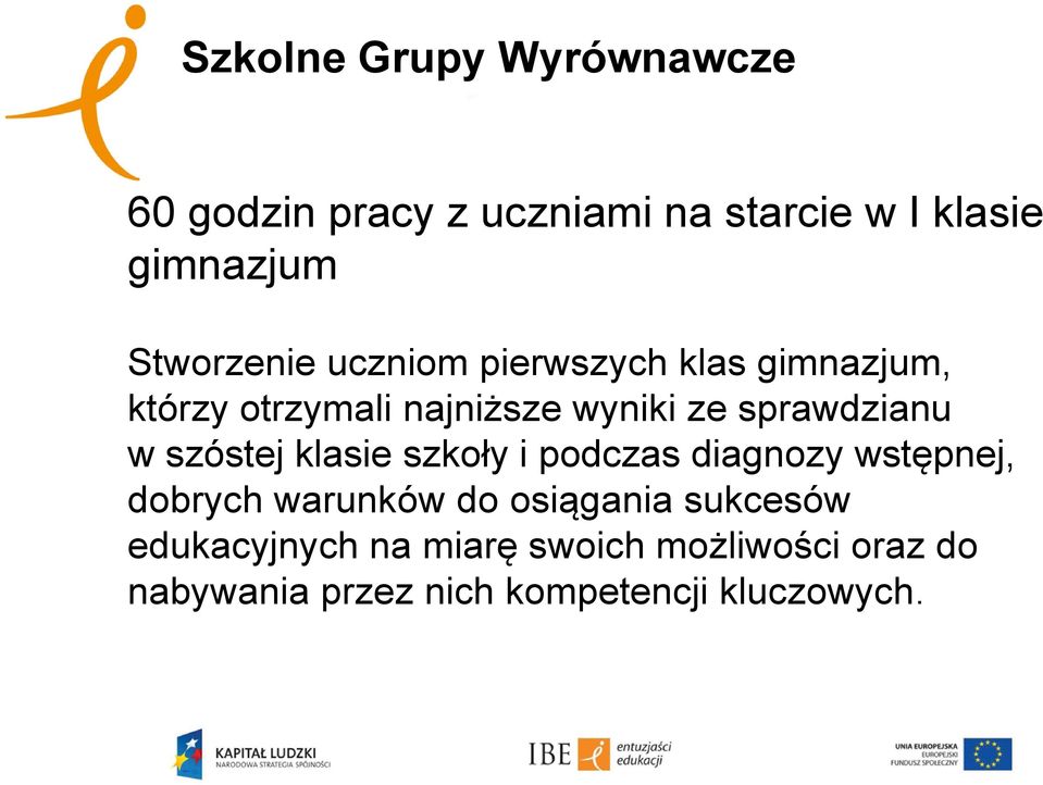 sprawdzianu w szóstej klasie szkoły i podczas diagnozy wstępnej, dobrych warunków do