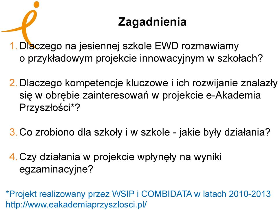 Przyszłości*? 3. Co zrobiono dla szkoły i w szkole - jakie były działania? 4.