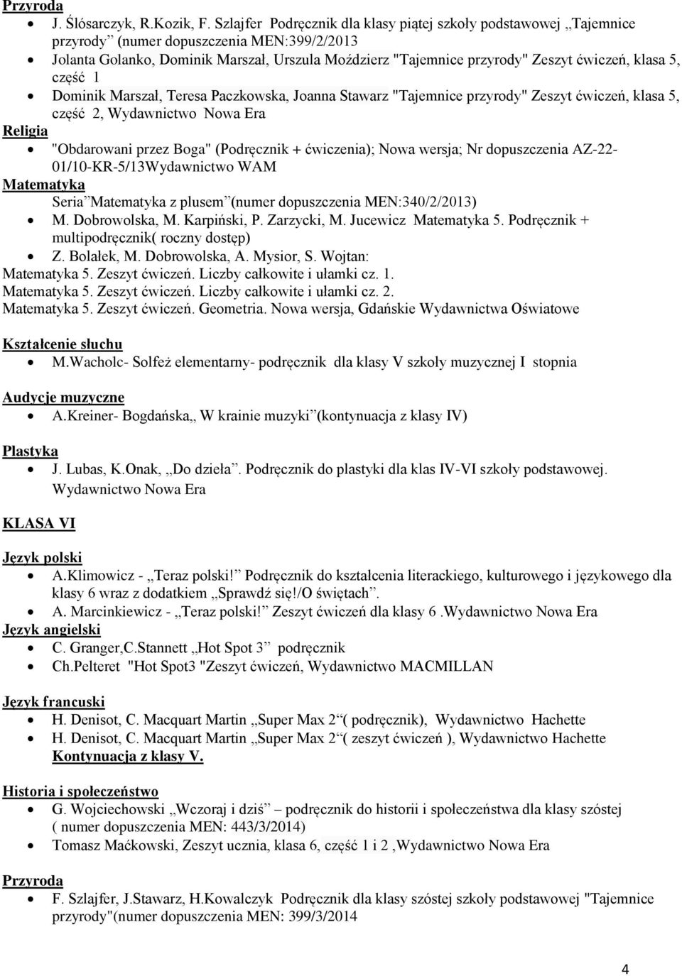 klasa 5, część 1 Dominik Marszał, Teresa Paczkowska, Joanna Stawarz "Tajemnice przyrody" Zeszyt ćwiczeń, klasa 5, część 2, Wydawnictwo Nowa Era "Obdarowani przez Boga" (Podręcznik + ćwiczenia); Nowa