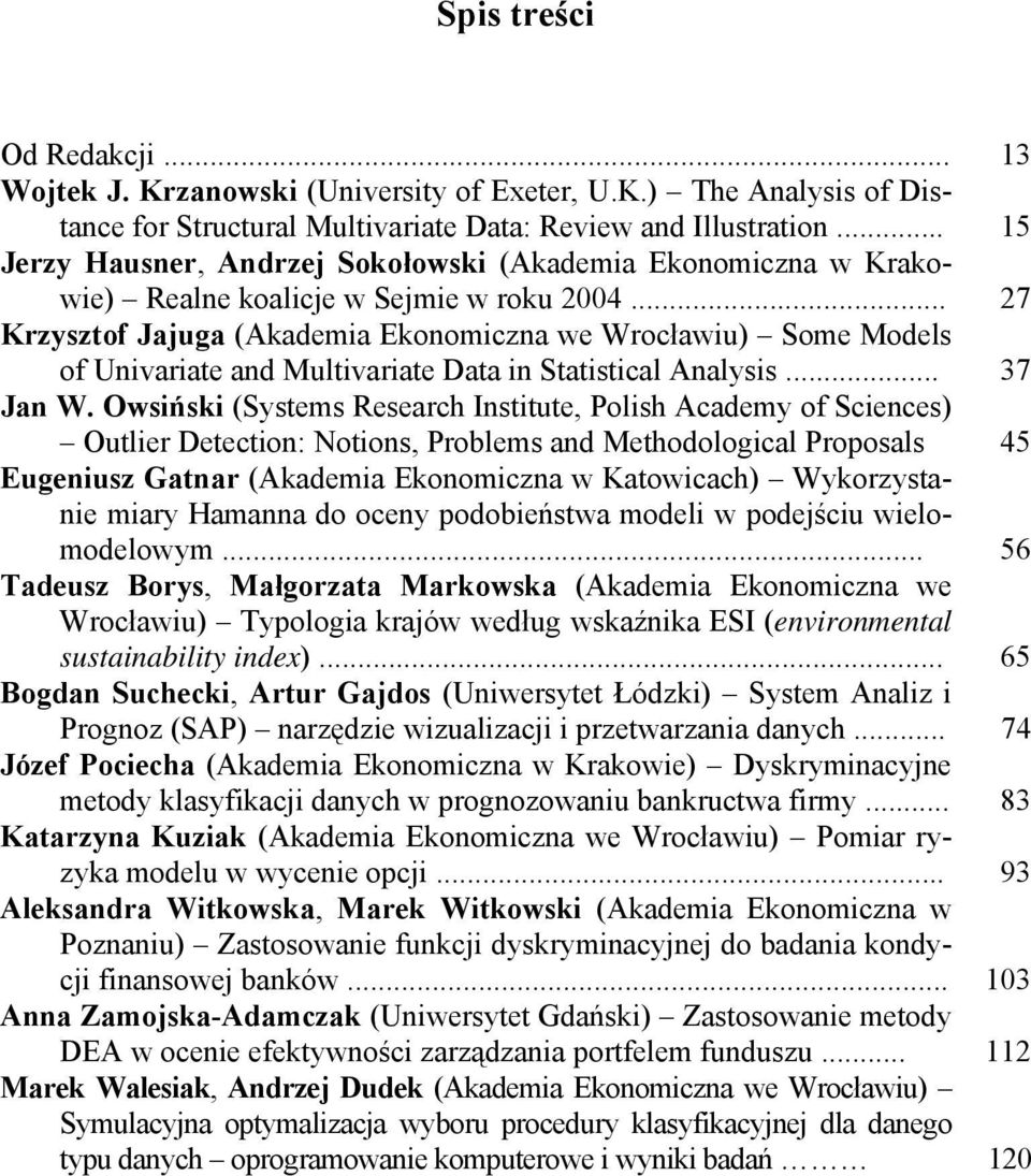 .. 27 Krzysztof Jajuga (Akademia Ekonomiczna we Wrocławiu) Some Models of Univariate and Multivariate Data in Statistical Analysis... 37 Jan W.