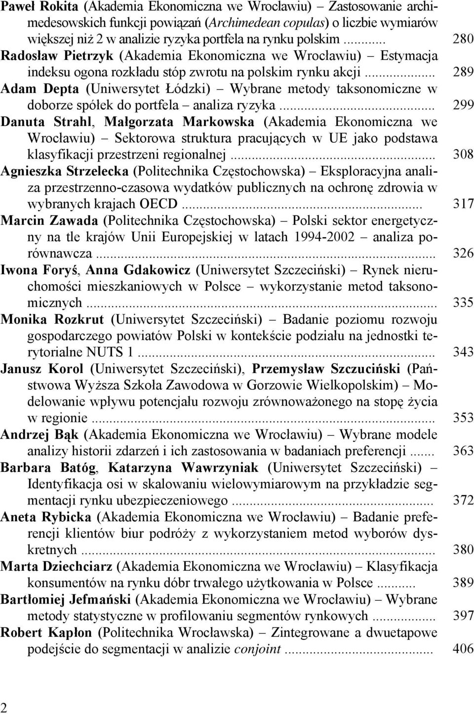 .. 289 Adam Depta (Uniwersytet Łódzki) Wybrane metody taksonomiczne w doborze spółek do portfela analiza ryzyka.