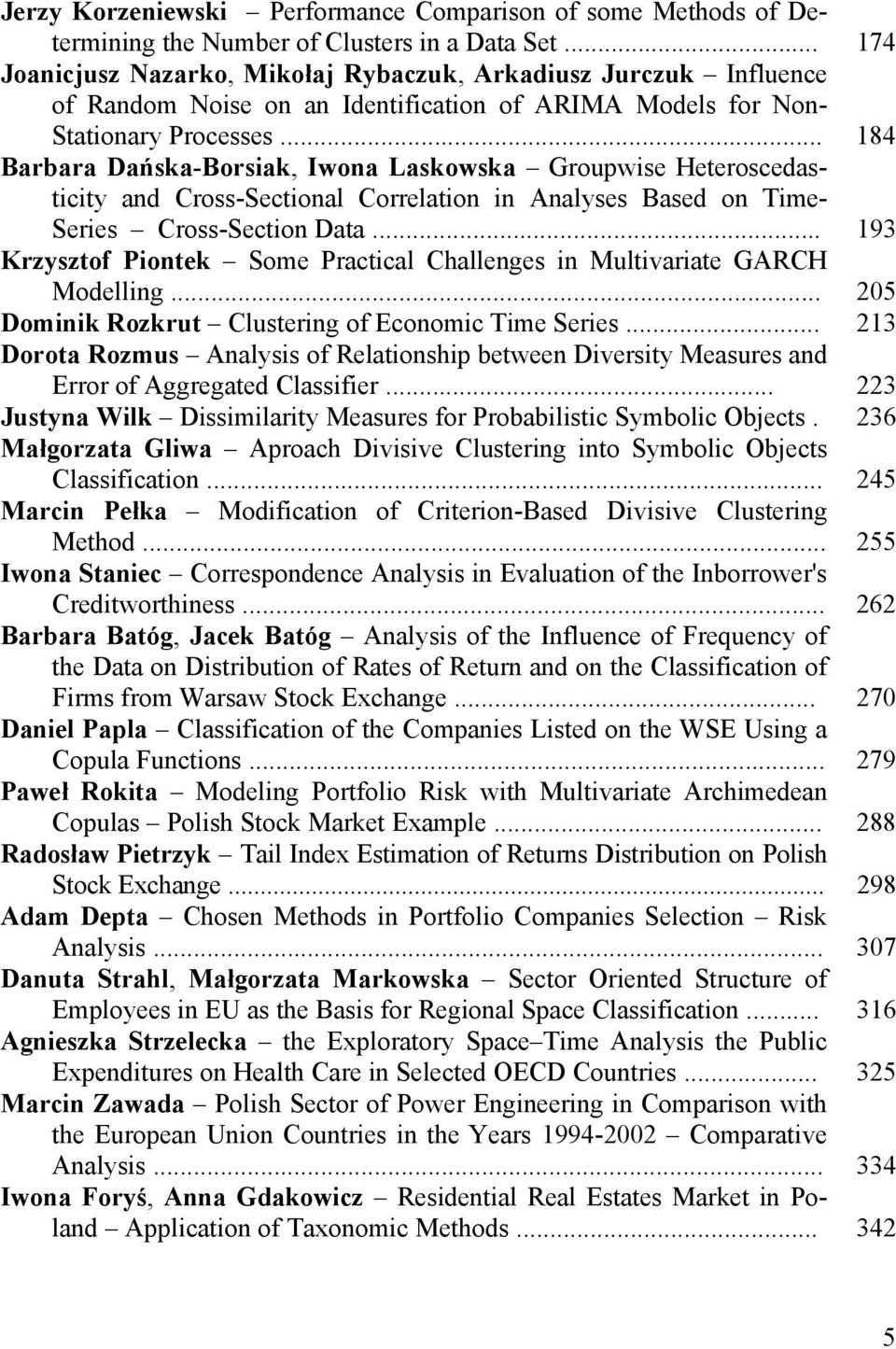 .. 184 Barbara Dańska-Borsiak, Iwona Laskowska Groupwise Heteroscedasticity and Cross-Sectional Correlation in Analyses Based on Time- Series Cross-Section Data.