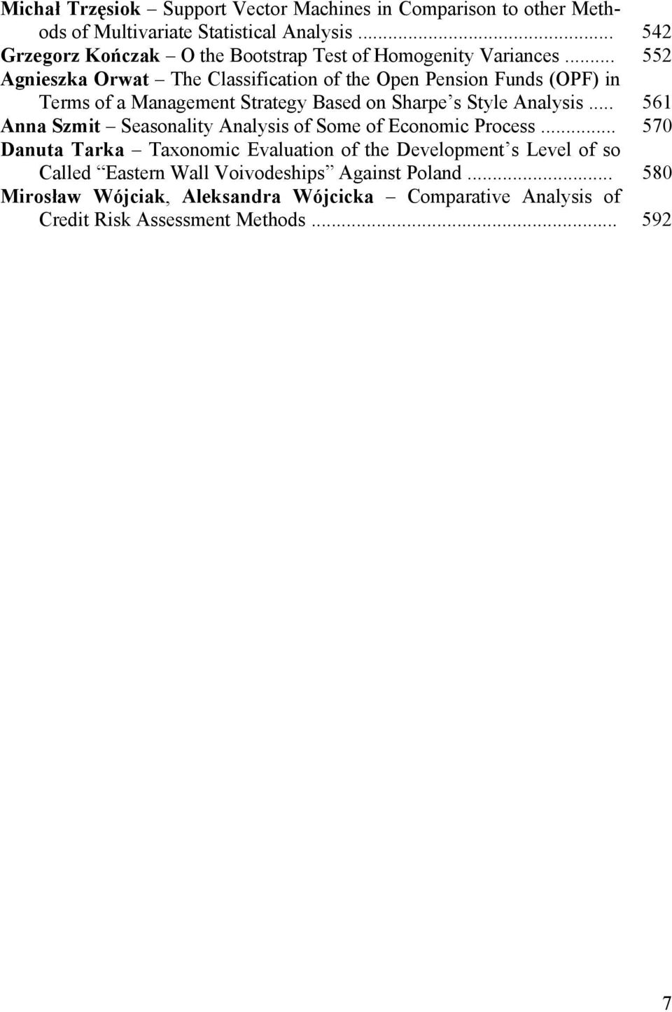 .. 552 Agnieszka Orwat The Classification of the Open Pension Funds (OPF) in Terms of a Management Strategy Based on Sharpe s Style Analysis.