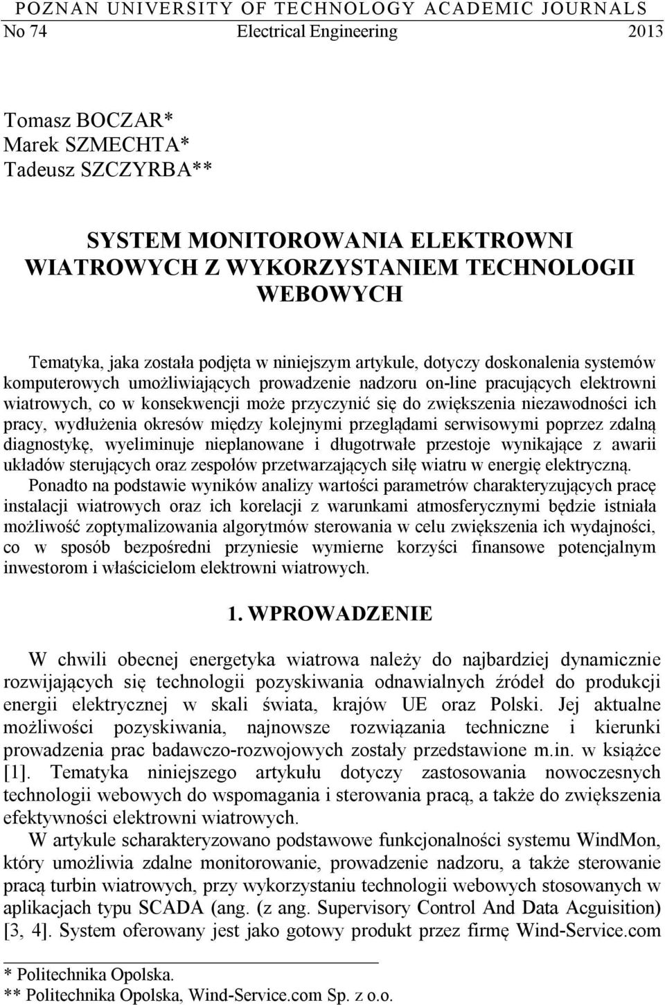 co w konsekwencji może przyczynić się do zwiększenia niezawodności ich pracy, wydłużenia okresów między kolejnymi przeglądami serwisowymi poprzez zdalną diagnostykę, wyeliminuje nieplanowane i
