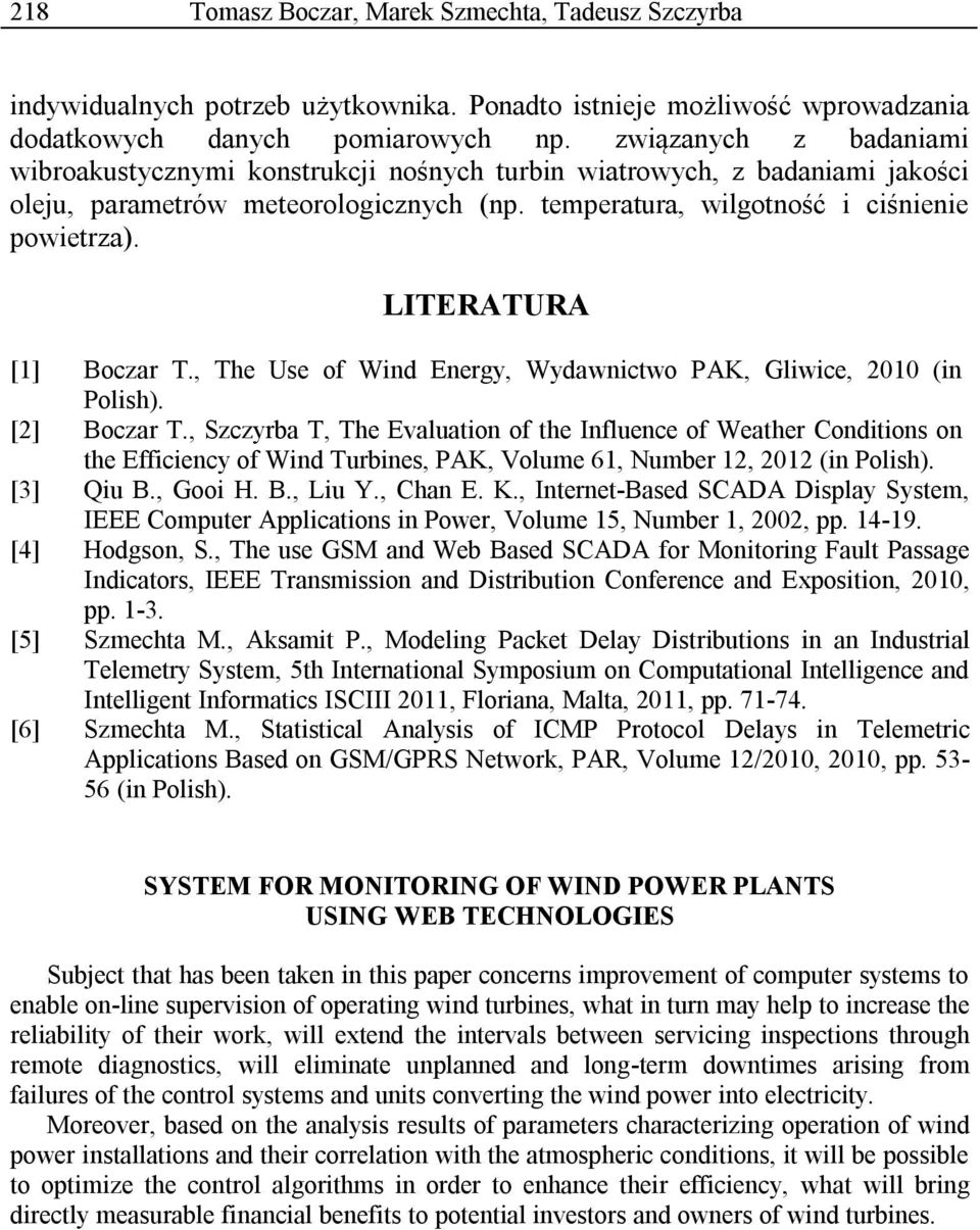 LITERATURA [1] Boczar T., The Use of Wind Energy, Wydawnictwo PAK, Gliwice, 2010 (in Polish). [2] Boczar T.