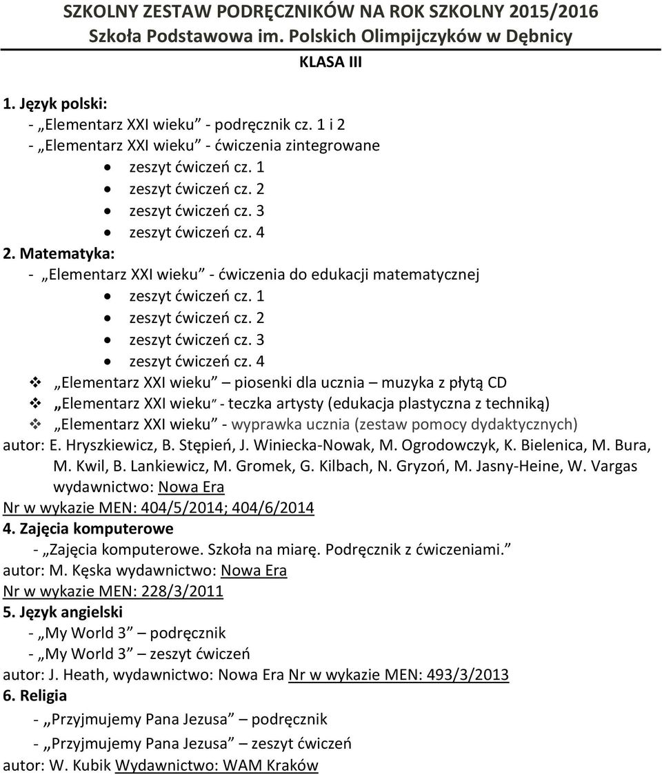 4 Elementarz XXI wieku piosenki dla ucznia muzyka z płytą CD Elementarz XXI wieku - teczka artysty (edukacja plastyczna z techniką) Elementarz XXI wieku - wyprawka ucznia (zestaw pomocy