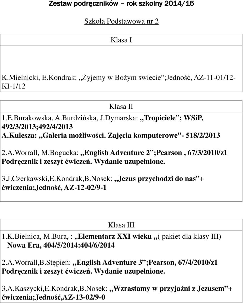 Wydanie uzupełnione. 3.J.Czerkawski,E.Kondrak,B.Nosek: Jezus przychodzi do nas + ćwiczenia;, AZ-12-02/9-1 Klasa III 1.K.Bielnica, M.