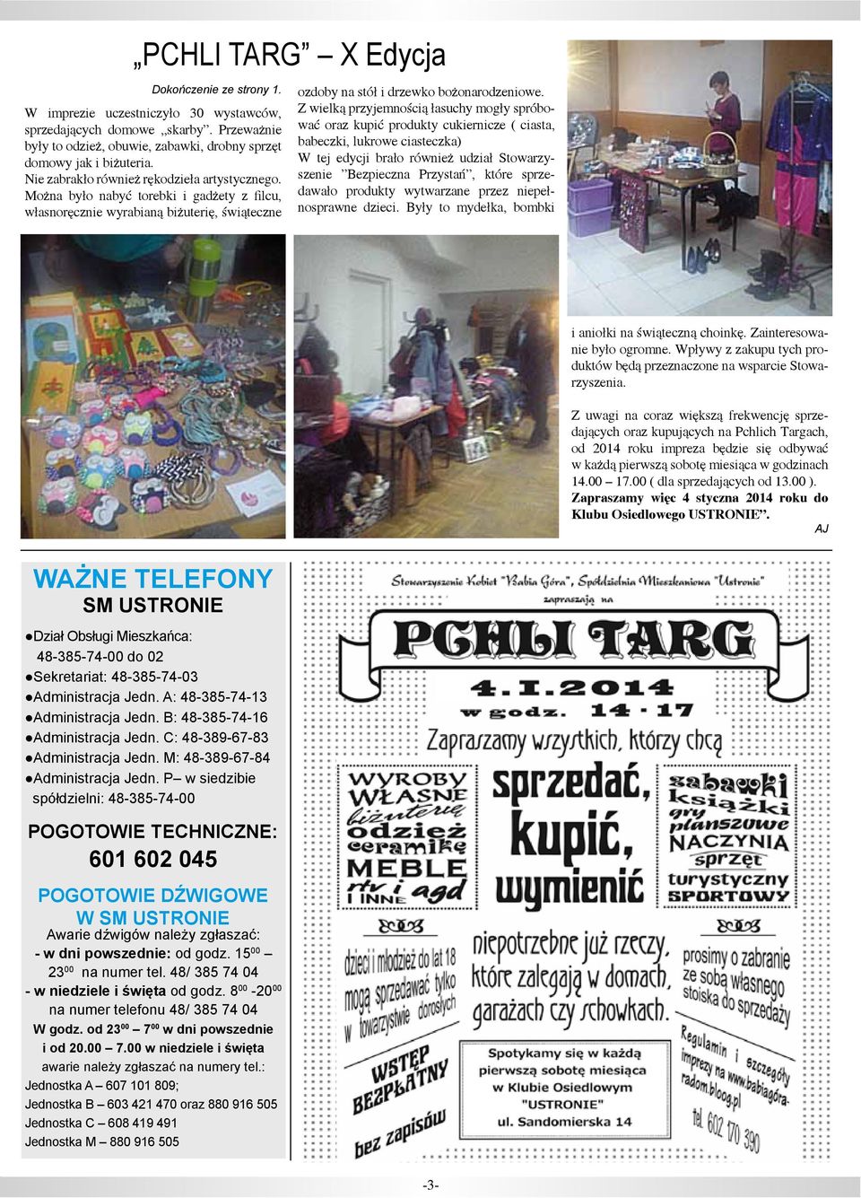 Z wielką przyjemnością łasuchy mogły spróbować oraz kupić produkty cukiernicze ( ciasta, babeczki, lukrowe ciasteczka) W tej edycji brało również udział Stowarzyszenie Bezpieczna Przystań, które